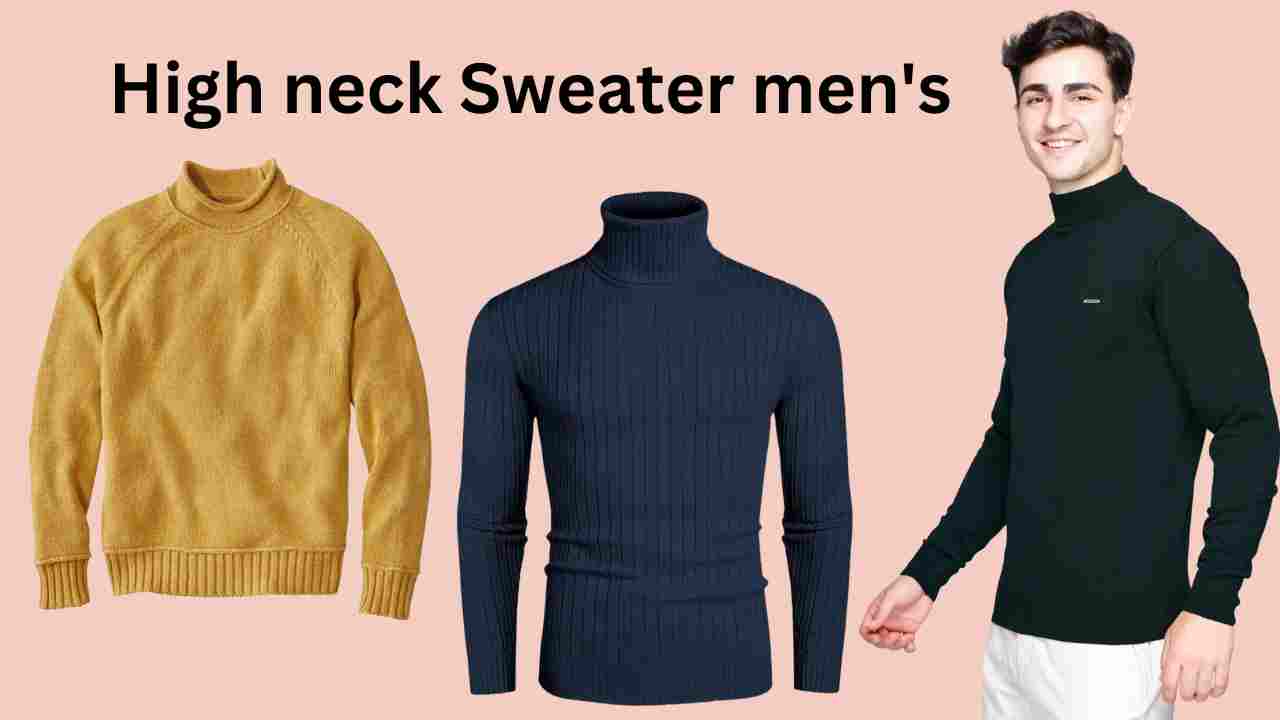 High neck Sweater men's: पहने यह लेटेस्ट हाई नेक और प्रीमियम क्वालिटी के डिजाइन के हाई नेक 