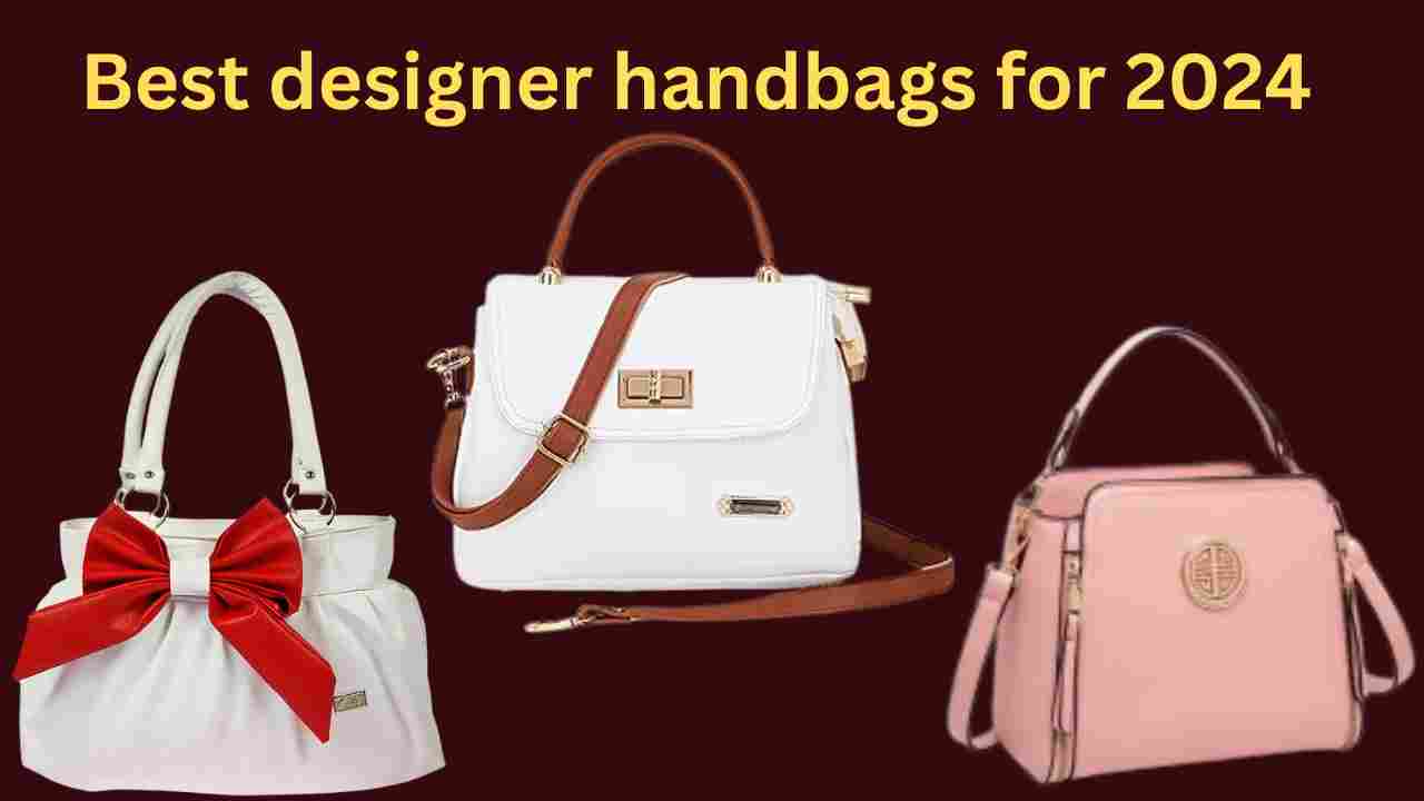 Best designer handbags for 2024: आप भी यह पर्स खरीदें बहुत ही सुंदर लगेंगे