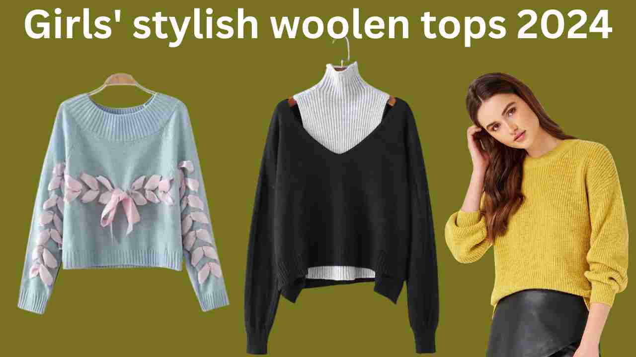 Girls' stylish woolen tops 2024: सर्दियों में खूबसूरत हो स्टाइलिश दिखने के लिए पहले यह वूलन टॉप