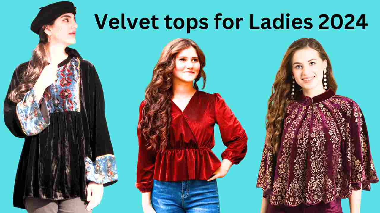 Velvet tops for Ladies 2024: विंटर की शादी में या फिर पार्टी में खरीदें वेलवेट टॉप 